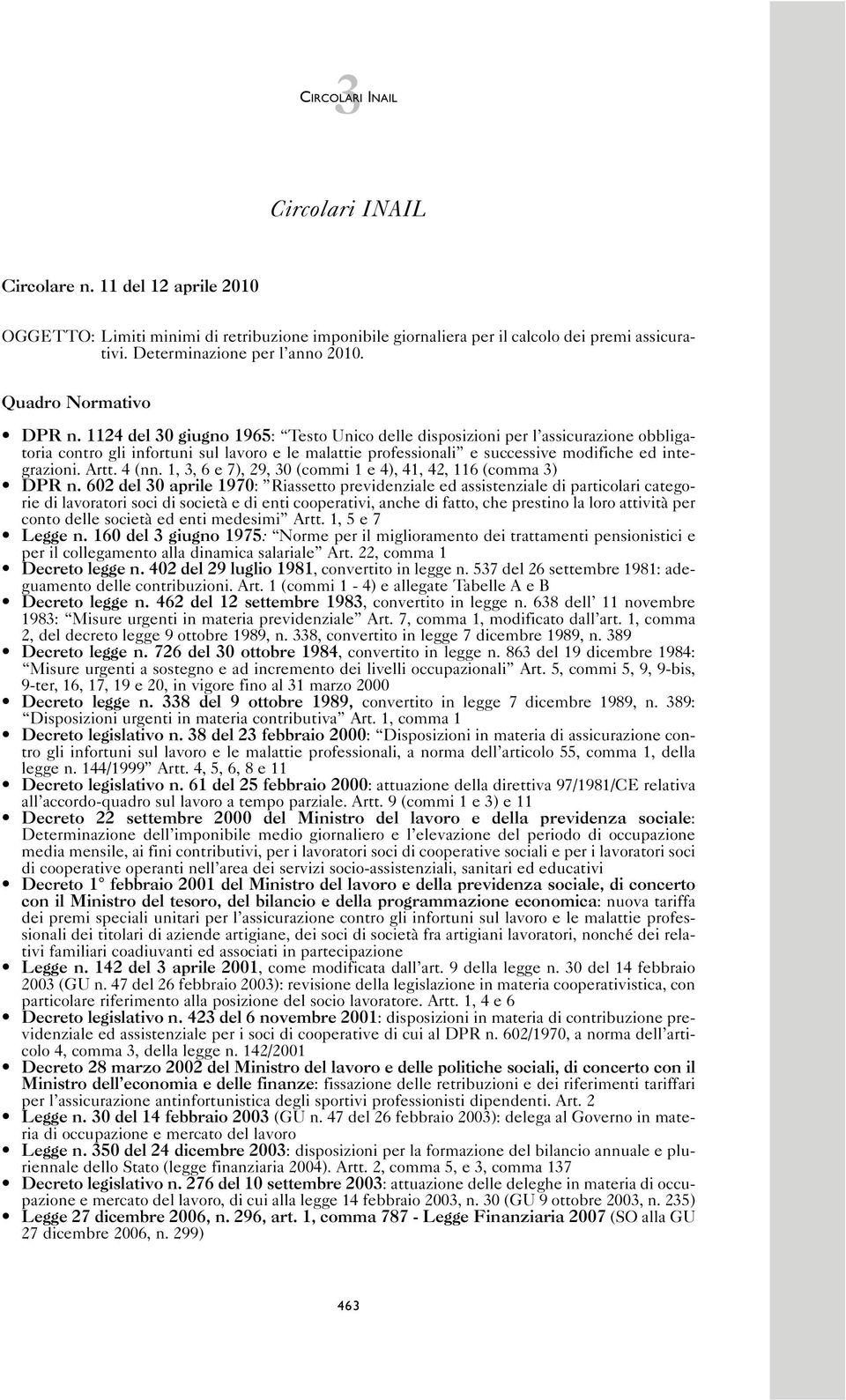 1124 del 30 giugno 1965: Testo Unico delle disposizioni per l assicurazione obbligatoria contro gli infortuni sul lavoro e le malattie professionali e successive modifiche ed integrazioni. Artt.