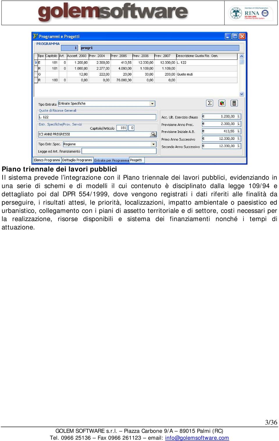 finalità da perseguire, i risultati attesi, le priorità, localizzazioni, impatto ambientale o paesistico ed urbanistico, collegamento con i piani di