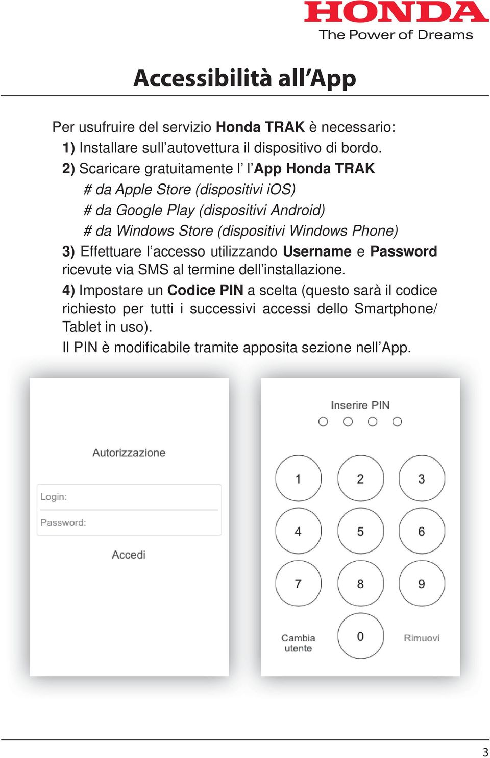 (dispositivi Windows Phone) 3) Effettuare l accesso utilizzando Username e Password ricevute via SMS al termine dell installazione.