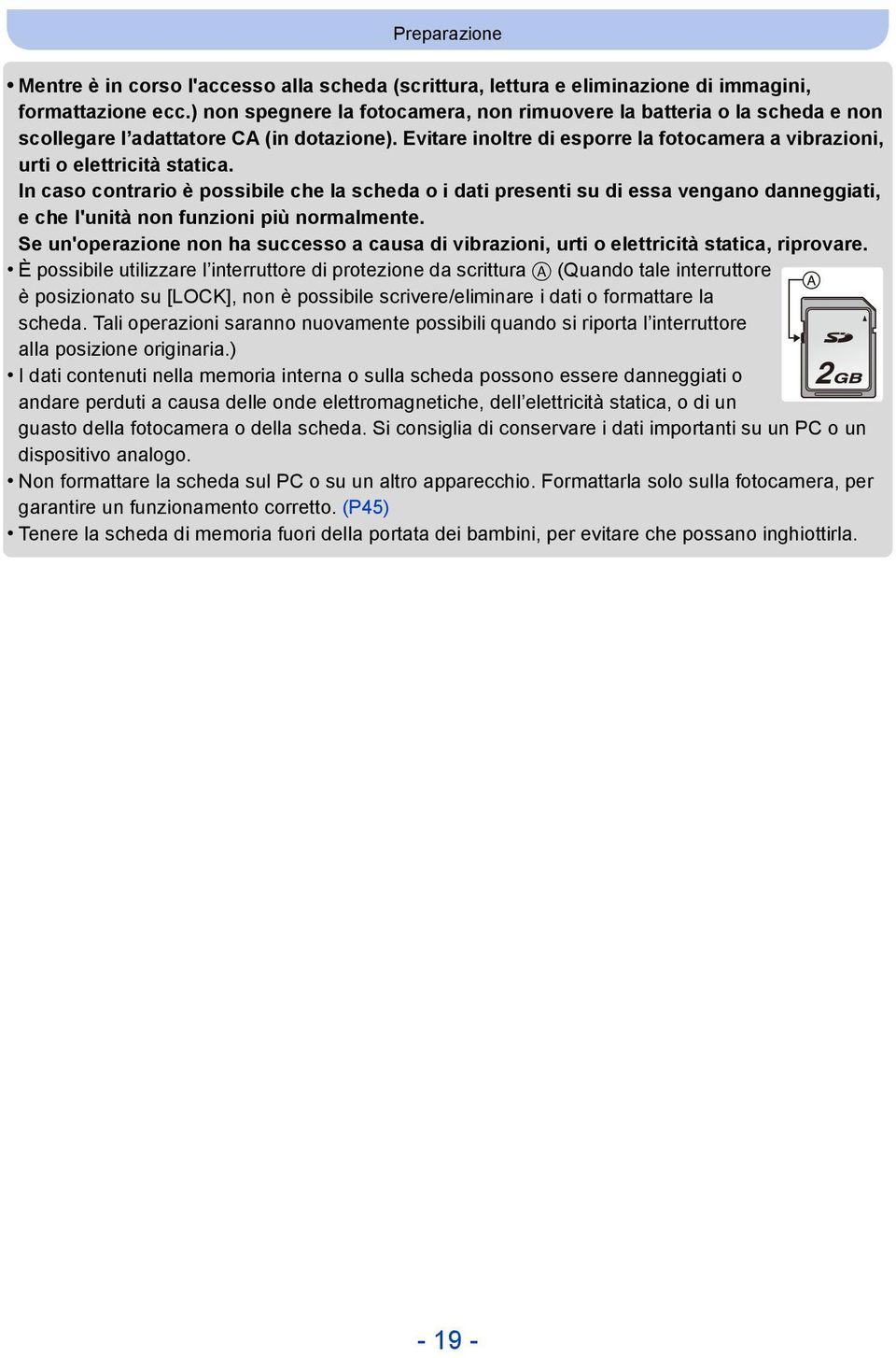 In caso contrario è possibile che la scheda o i dati presenti su di essa vengano danneggiati, e che l'unità non funzioni più normalmente.