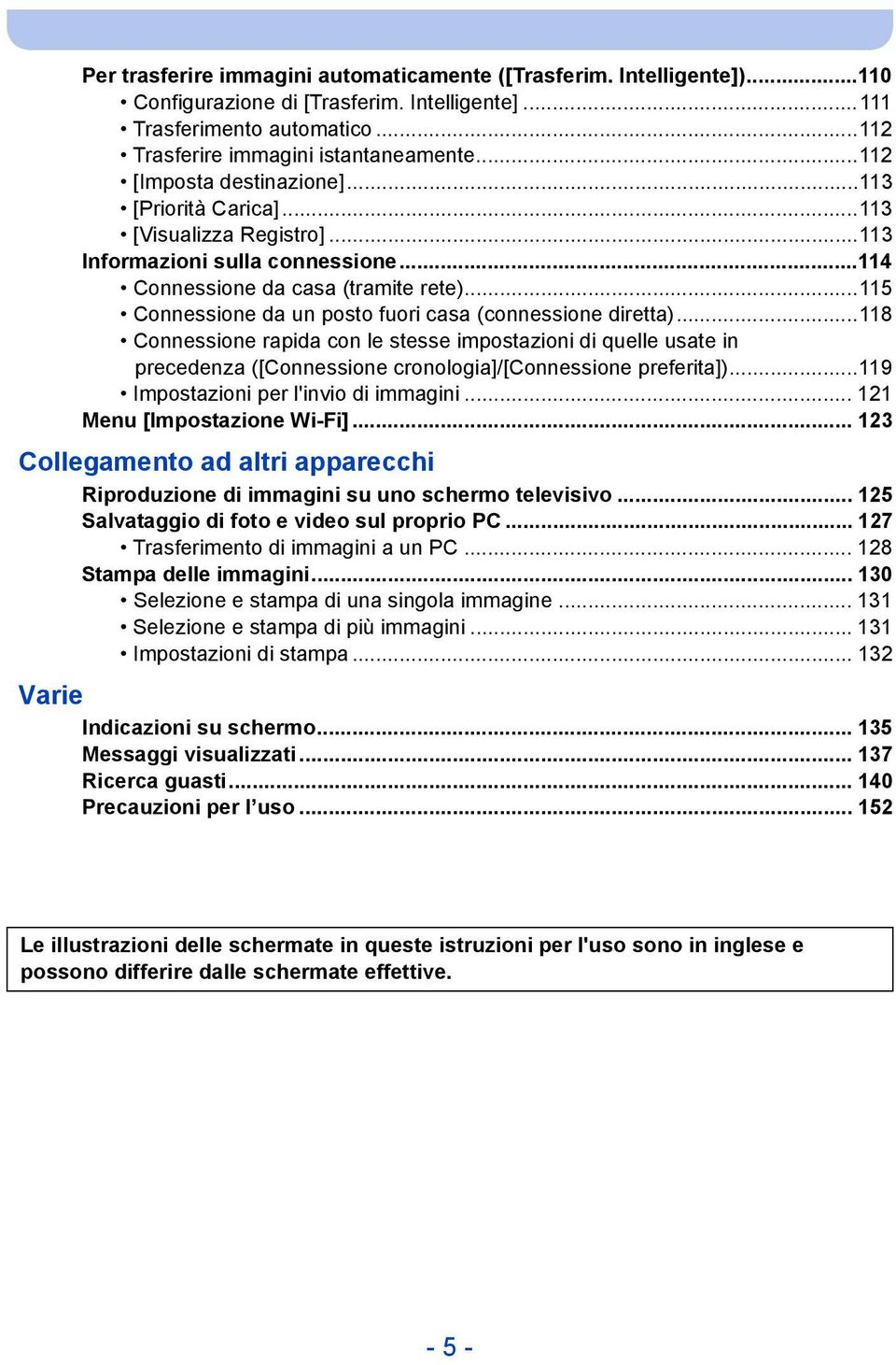 ..115 Connessione da un posto fuori casa (connessione diretta)...118 Connessione rapida con le stesse impostazioni di quelle usate in precedenza ([Connessione cronologia]/[connessione preferita]).