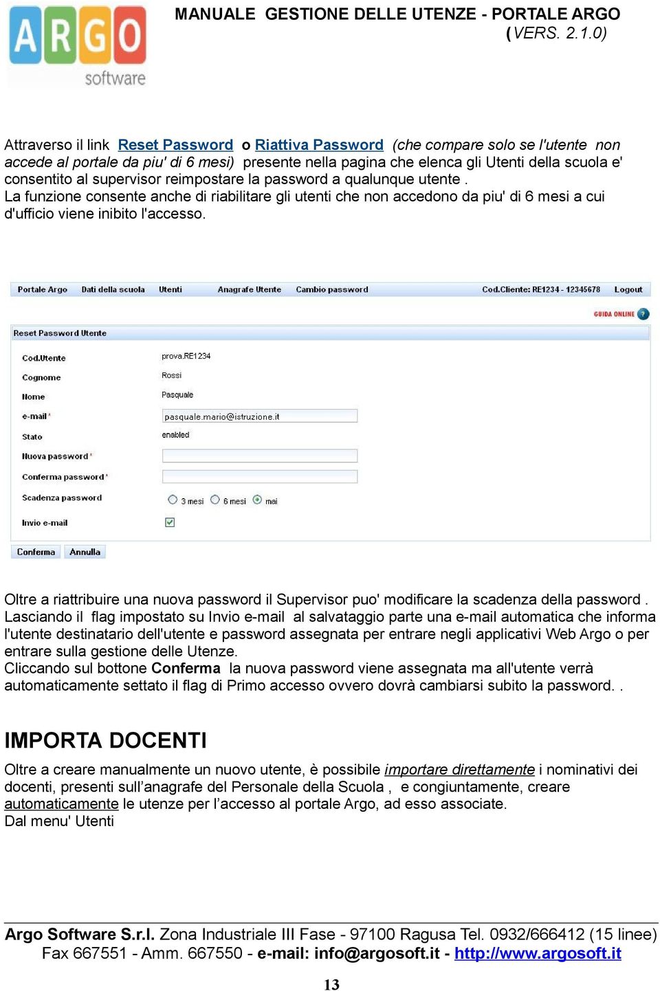 Oltre a riattribuire una nuova password il Supervisor puo' modificare la scadenza della password.