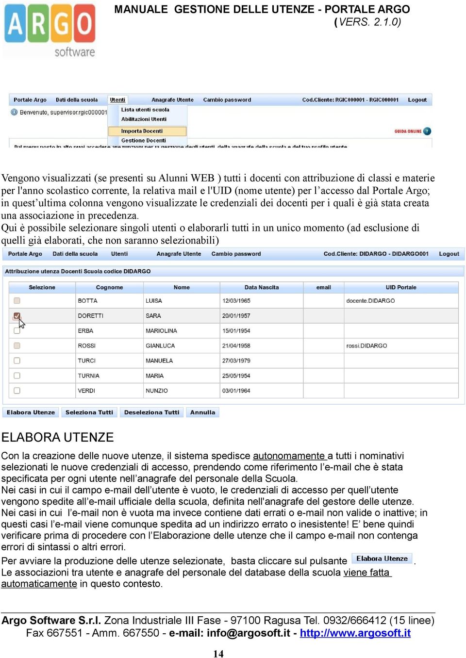 Qui è possibile selezionare singoli utenti o elaborarli tutti in un unico momento (ad esclusione di quelli già elaborati, che non saranno selezionabili) ELABORA UTENZE Con la creazione delle nuove