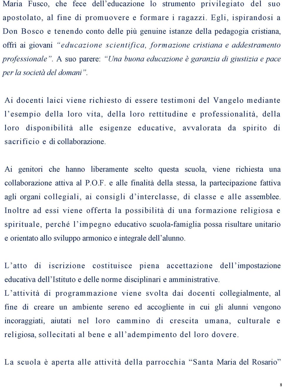 A suo parere: Una buona educazione è garanzia di giustizia e pace per la società del domani.