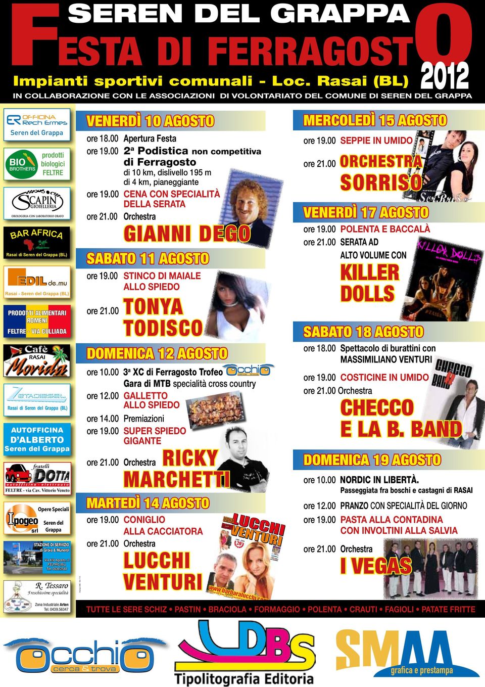 15 AGOSTO MERCOLEDÌ AGOSTO VENERDÌ 10 AGOSTO VENERDÌ 10 AGOSTO OFFICINA Rech Ermes Seren del Grappa orefesta 18.00 Apertura Festa ore 18.00 Apertura 19.00 SEPPIE IN UMIDO ore 19.