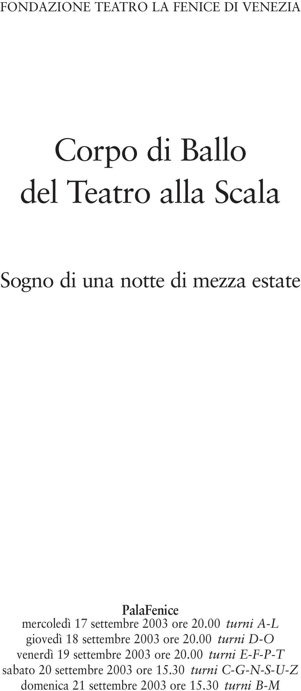 00 turni A-L giovedì 18 settembre 2003 ore 20.00 turni D-O venerdì 19 settembre 2003 ore 20.