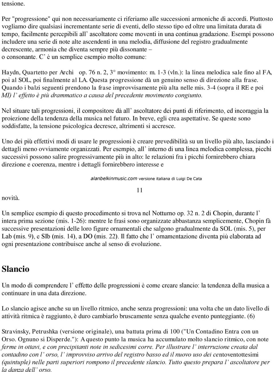 gradazione. Esempi possono includere una serie di note alte ascendenti in una melodia, diffusione del registro gradualmente decrescente, armonia che diventa sempre più dissonante o consonante.