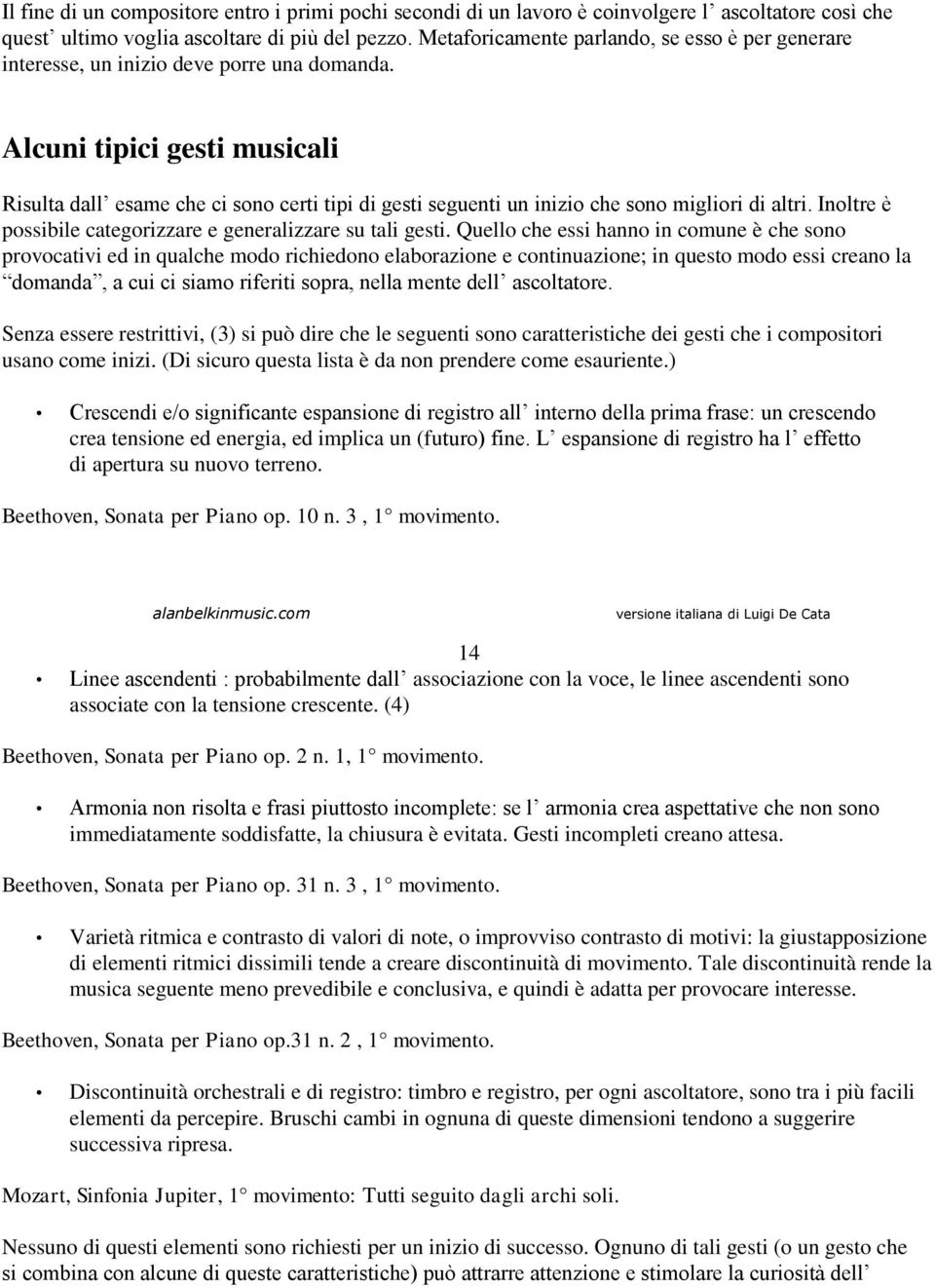 Alcuni tipici gesti musicali Risulta dall esame che ci sono certi tipi di gesti seguenti un inizio che sono migliori di altri. Inoltre è possibile categorizzare e generalizzare su tali gesti.