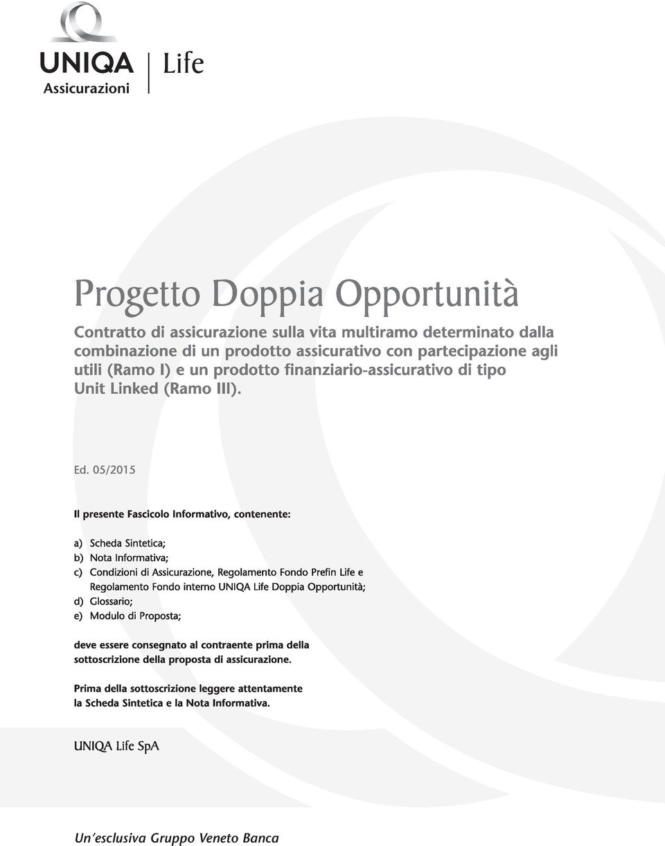 05/2015 Il presente Fascicolo Informativo, contenente: a) Scheda Sintetica; b) Nota Informativa; c) Condizioni di Assicurazione, Regolamento Fondo Prefin Life e Regolamento Fondo