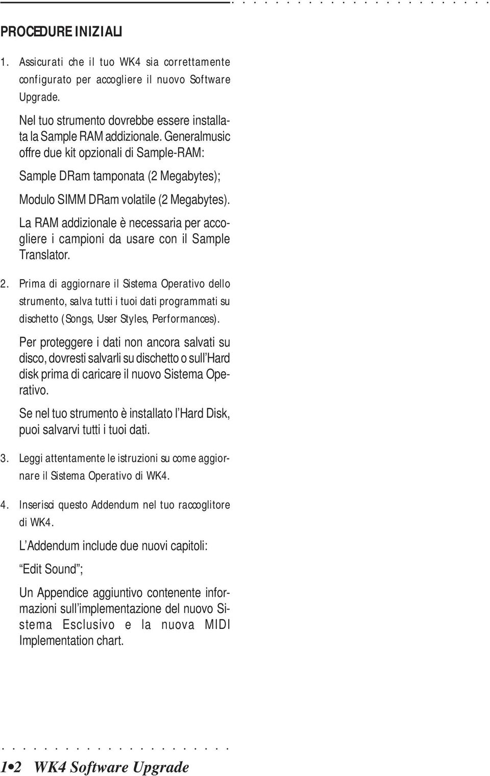 La RAM addizionale è necessaria per accogliere i campioni da usare con il Sample Translator. 2.