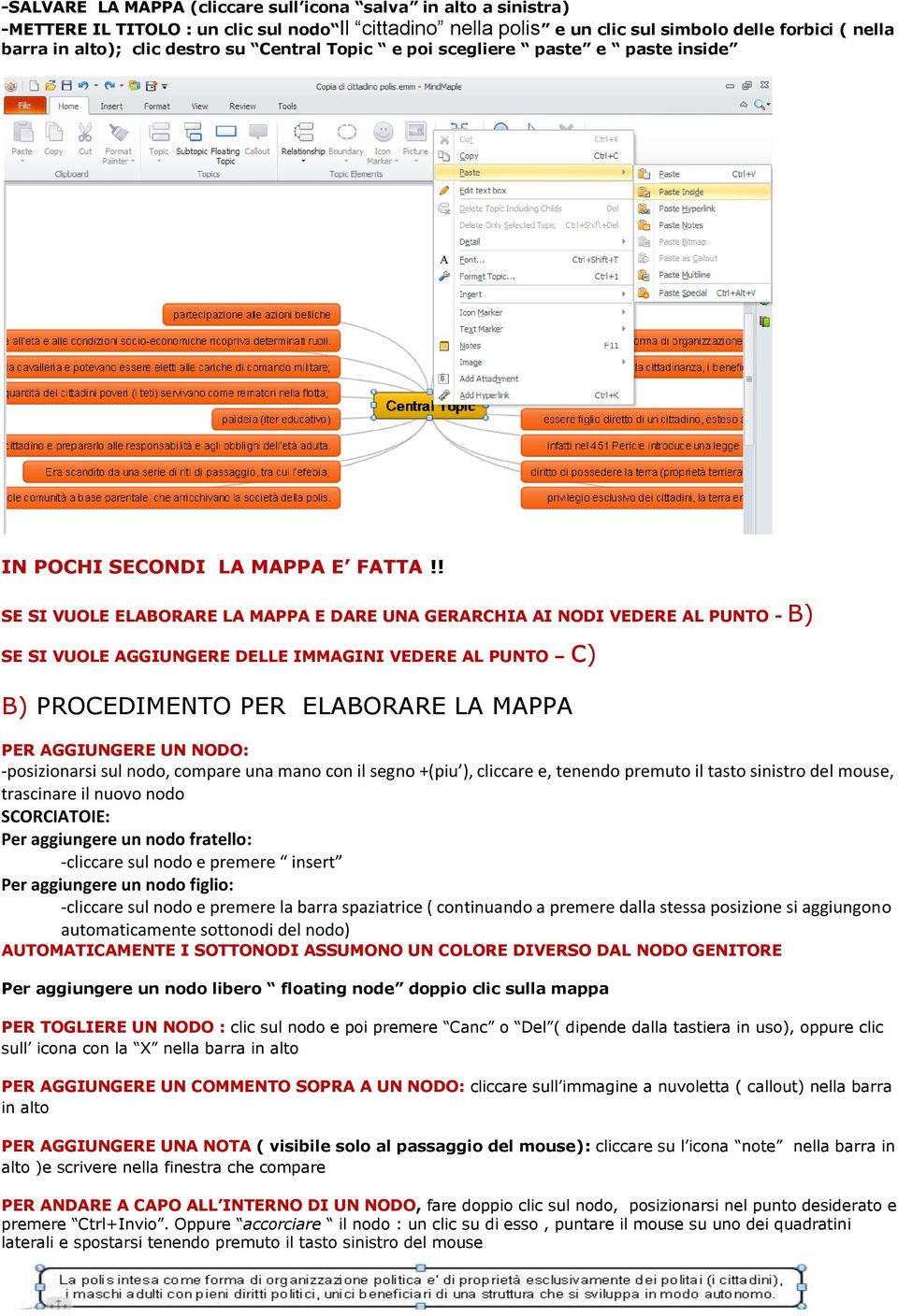 ! SE SI VUOLE ELABORARE LA MAPPA E DARE UNA GERARCHIA AI NODI VEDERE AL PUNTO - B) SE SI VUOLE AGGIUNGERE DELLE IMMAGINI VEDERE AL PUNTO c) B) PROCEDIMENTO PER ELABORARE LA MAPPA PER AGGIUNGERE UN