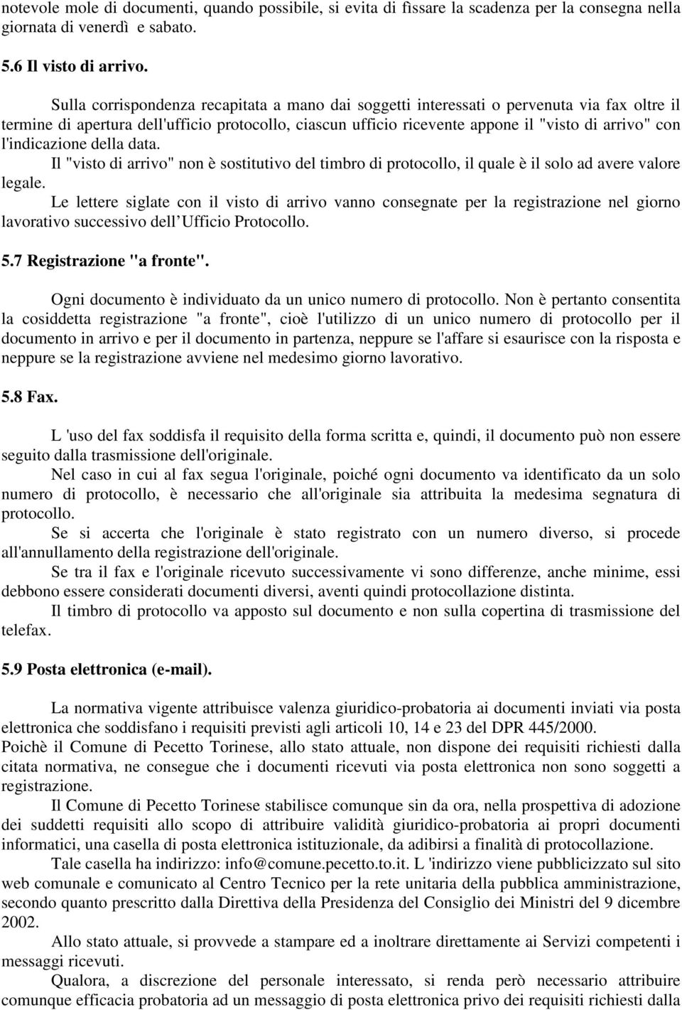 l'indicazione della data. Il "visto di arrivo" non è sostitutivo del timbro di protocollo, il quale è il solo ad avere valore legale.