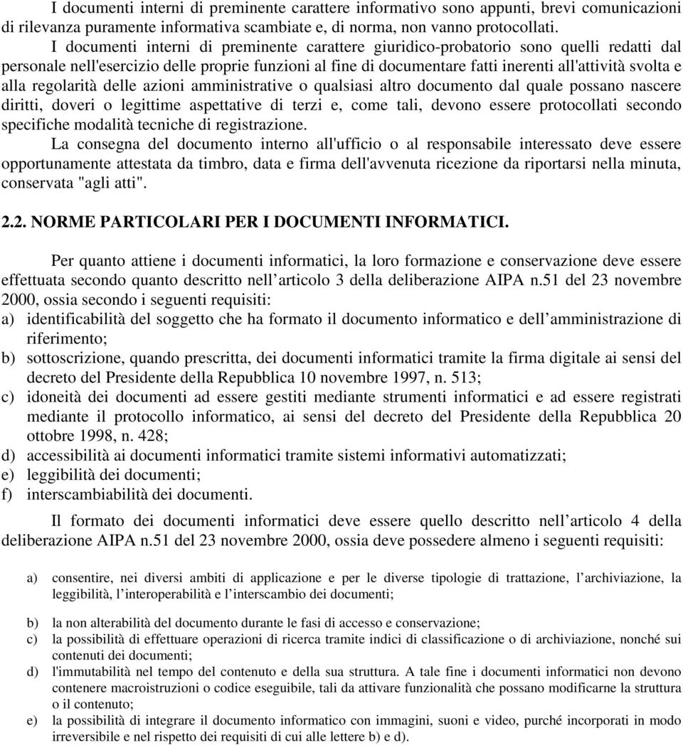 alla regolarità delle azioni amministrative o qualsiasi altro documento dal quale possano nascere diritti, doveri o legittime aspettative di terzi e, come tali, devono essere protocollati secondo