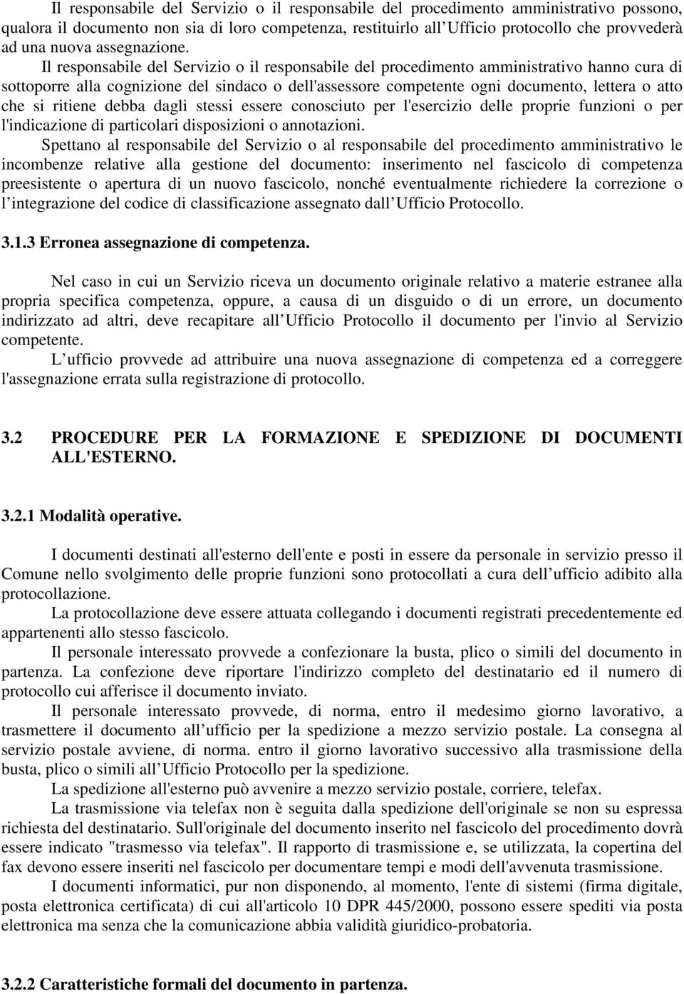 Il responsabile del Servizio o il responsabile del procedimento amministrativo hanno cura di sottoporre alla cognizione del sindaco o dell'assessore competente ogni documento, lettera o atto che si