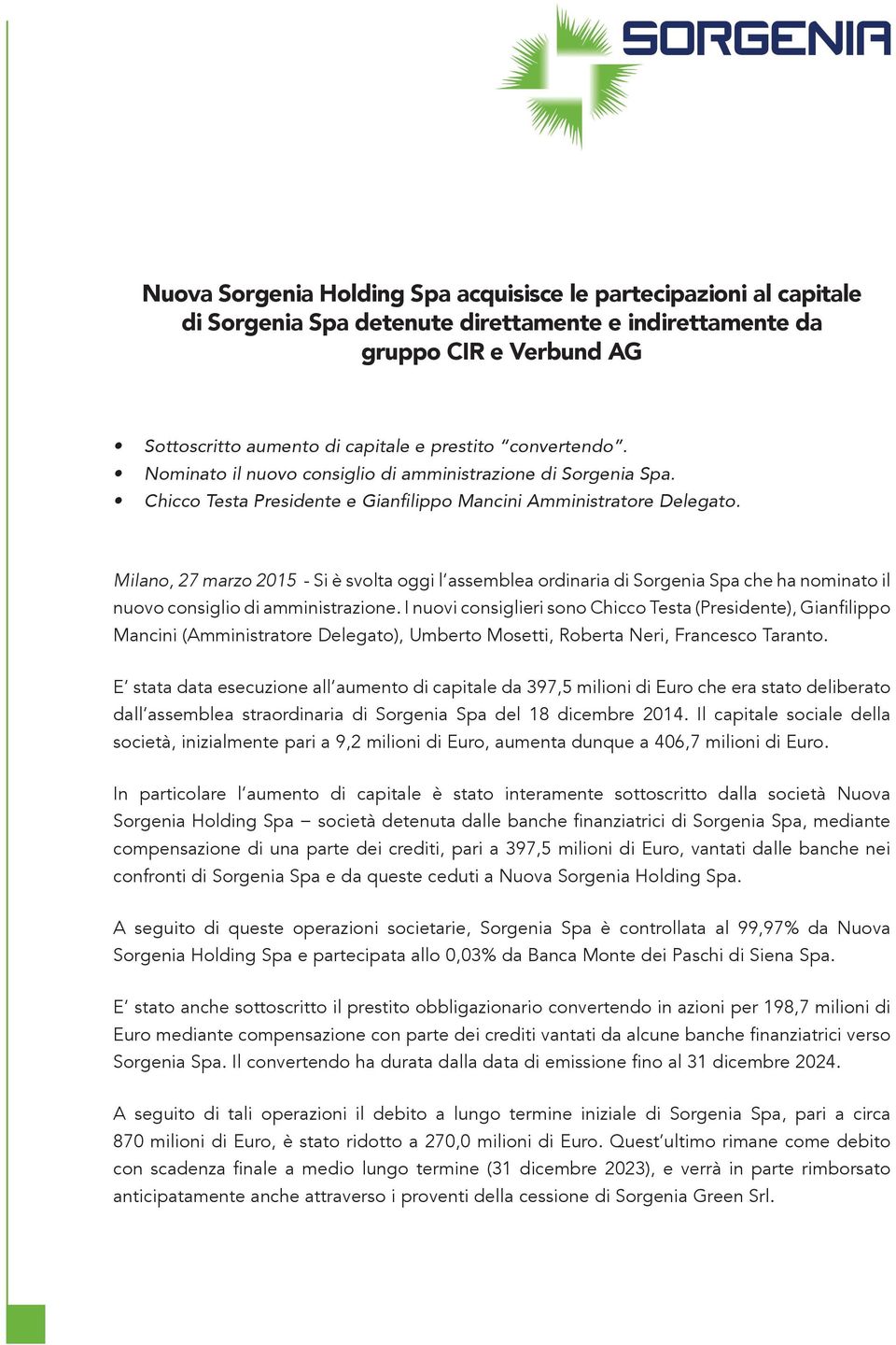 Milano, 27 marzo 2015 - Si è svolta oggi l assemblea ordinaria di Sorgenia Spa che ha nominato il nuovo consiglio di amministrazione.