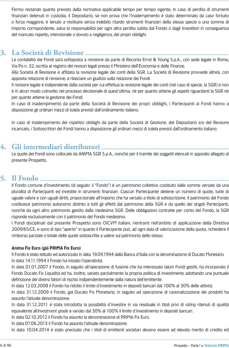 responsabilità per ogni altra perdita subita dal Fondo o dagli Investitori in conseguenza del mancato rispetto, intenzionale o dovuto a negligenza, dei propri obblighi. 3.