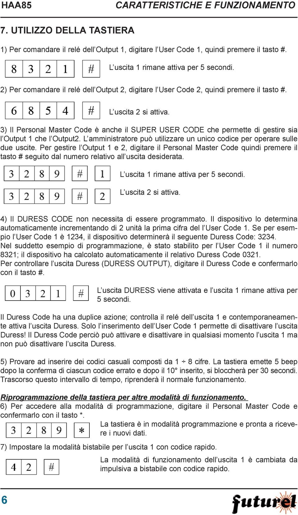 3) Il Personal Master Code è anche il SUPER USER CODE che permette di gestire sia l Output 1 che l Output2. L amministratore può utilizzare un unico codice per operare sulle due uscite.