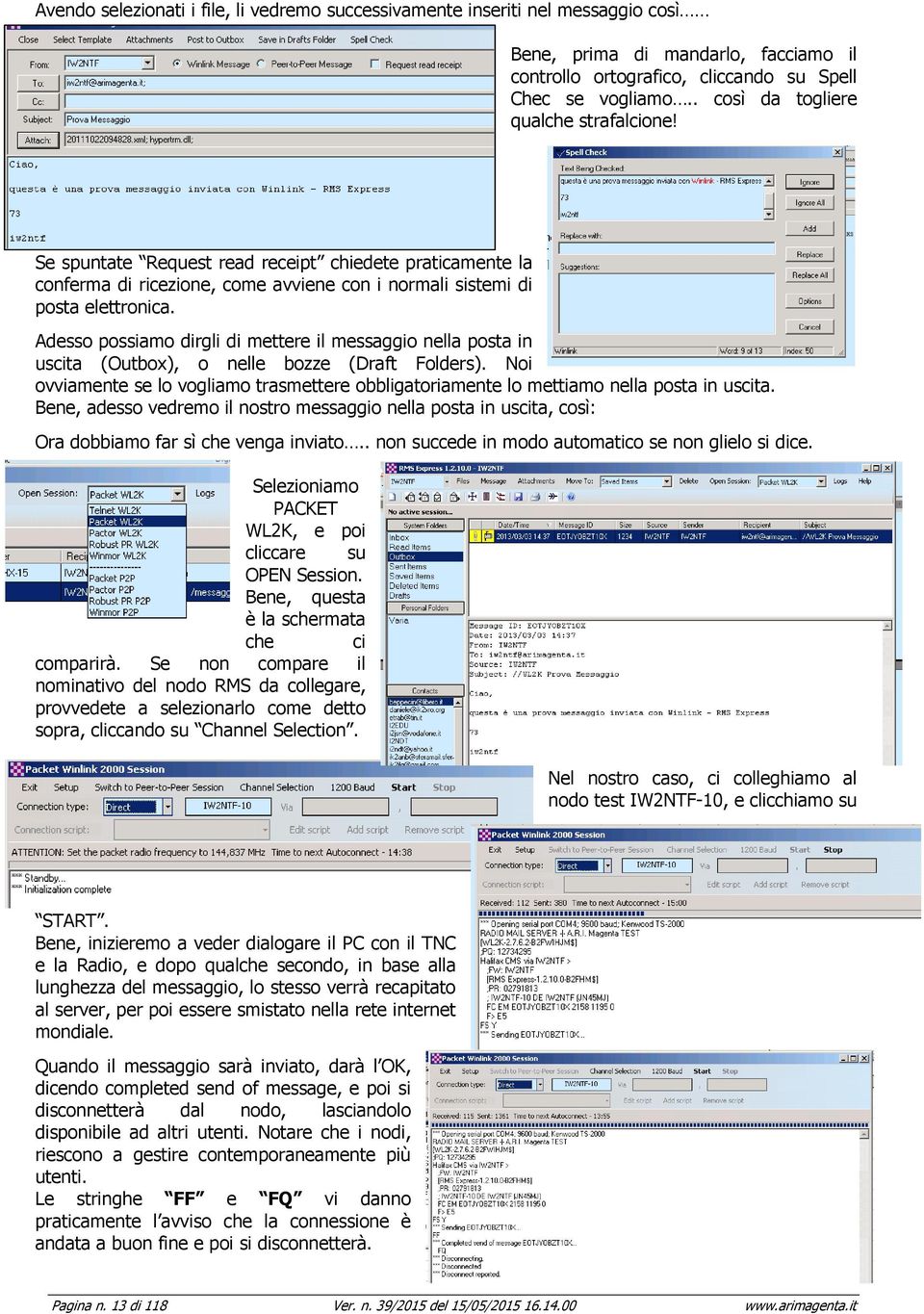 Adesso possiamo dirgli di mettere il messaggio nella posta in uscita (Outbox), o nelle bozze (Draft Folders).