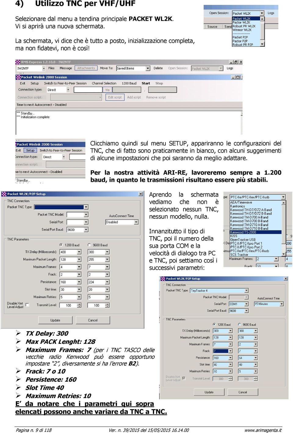 Clicchiamo quindi sul menu SETUP, appariranno le configurazioni del TNC, che di fatto sono praticamente in bianco, con alcuni suggerimenti di alcune impostazioni che poi saranno da meglio adattare.