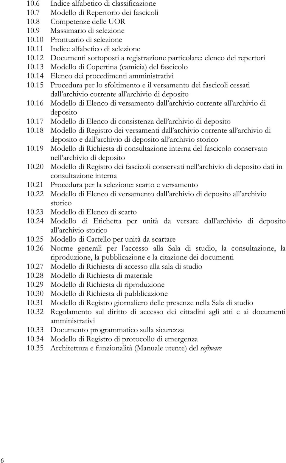 14 Elenco dei procedimenti amministrativi 10.15 Procedura per lo sfoltimento e il versamento dei fascicoli cessati dall archivio corrente all archivio di deposito 10.