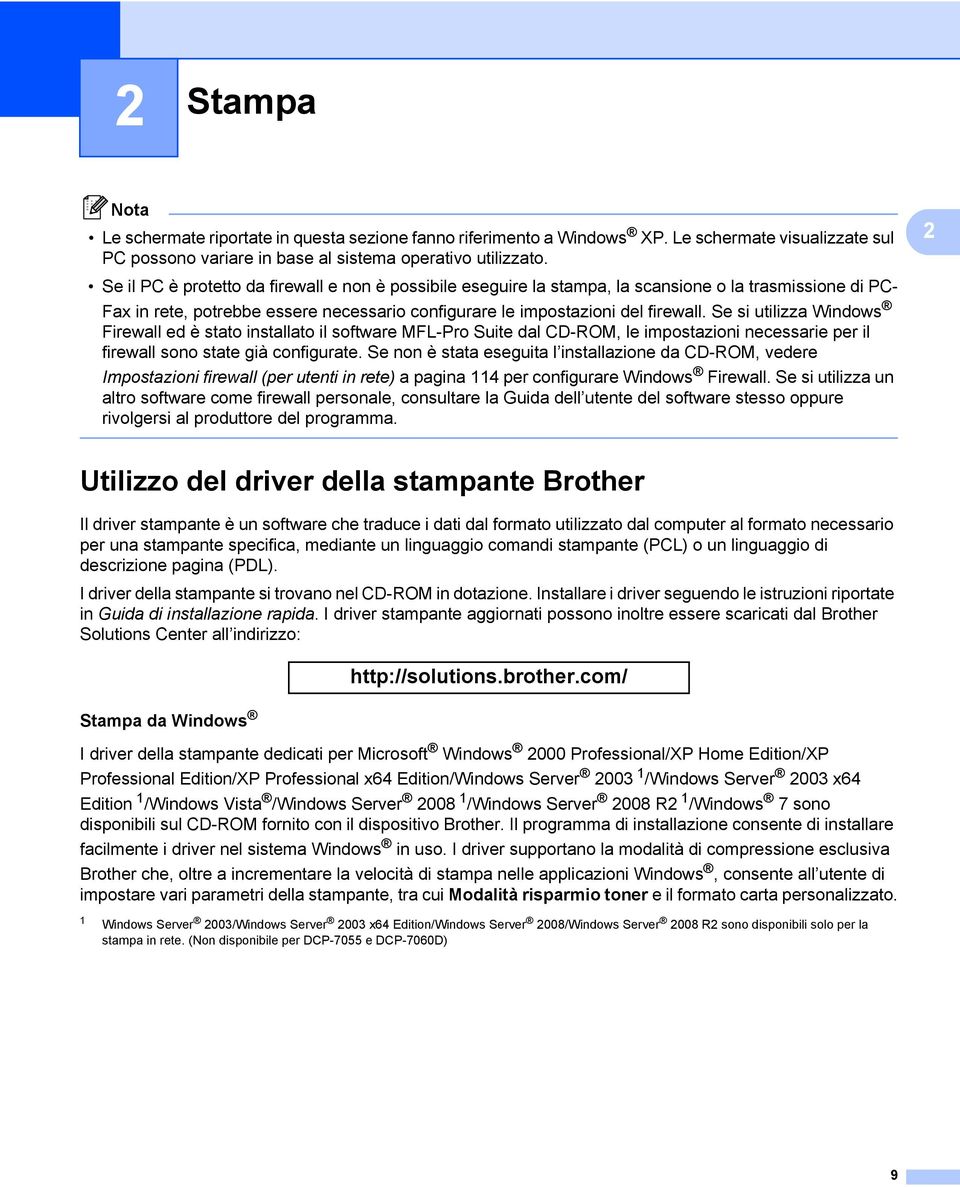 Se si utilizza Windows Firewall ed è stato installato il software MFL-Pro Suite dal CD-ROM, le impostazioni necessarie per il firewall sono state già configurate.