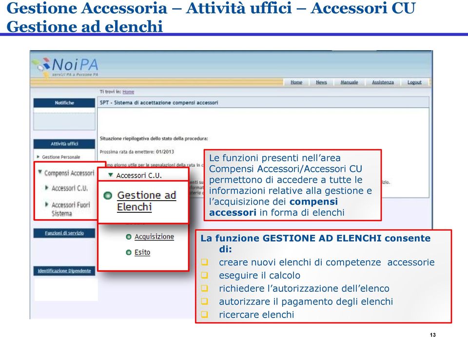 acquisizione dei compensi accessori in forma di elenchi La funzione GESTIONE AD ELENCHI consente di: creare nuovi elenchi di