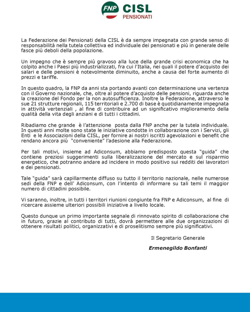 Un impegno che è sempre più gravoso alla luce della grande crisi economica che ha colpito anche i Paesi più industrializzati, fra cui l Italia, nei quali il potere d acquisto dei salari e delle