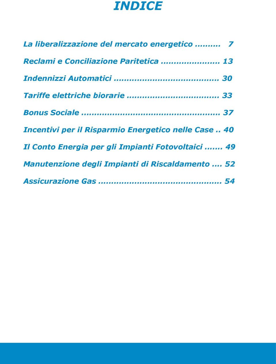 .. 37 Incentivi per il Risparmio Energetico nelle Case.