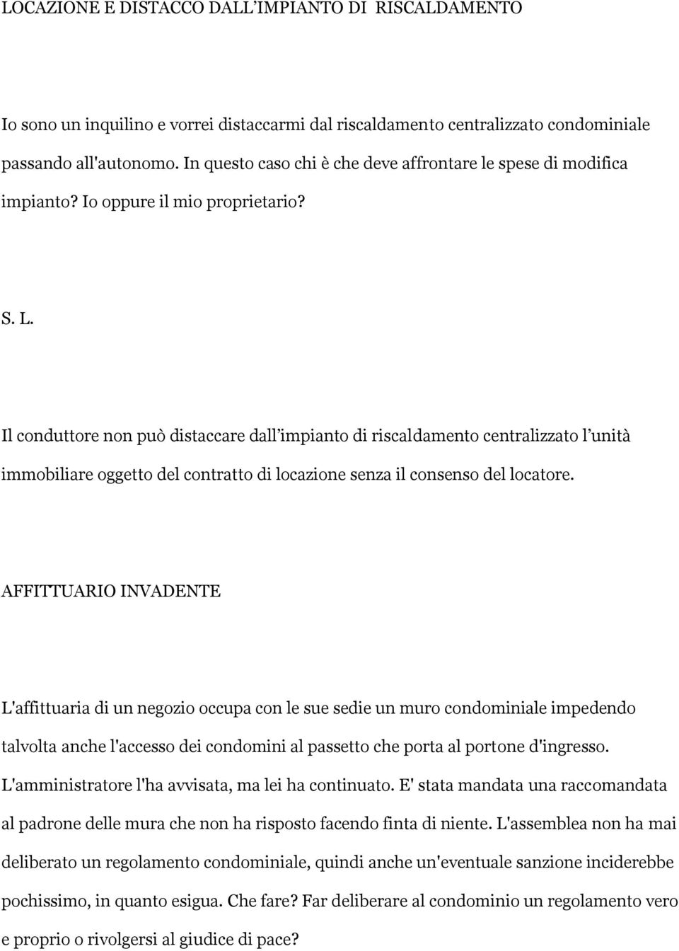 Il conduttore non può distaccare dall impianto di riscaldamento centralizzato l unità immobiliare oggetto del contratto di locazione senza il consenso del locatore.