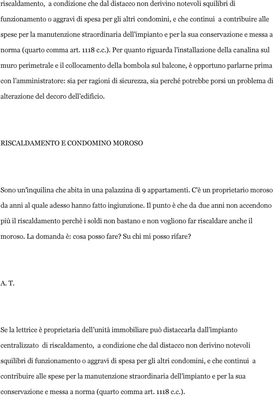 Per quanto riguarda l installazione della canalina sul muro perimetrale e il collocamento della bombola sul balcone, è opportuno parlarne prima con l amministratore: sia per ragioni di sicurezza, sia