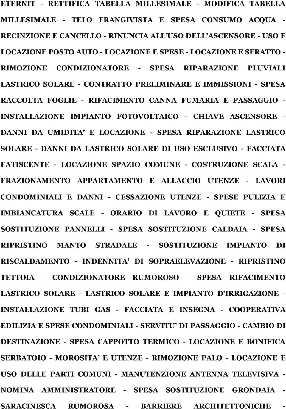 FUMARIA E PASSAGGIO - INSTALLAZIONE IMPIANTO FOTOVOLTAICO - CHIAVE ASCENSORE - DANNI DA UMIDITA E LOCAZIONE - SPESA RIPARAZIONE LASTRICO SOLARE - DANNI DA LASTRICO SOLARE DI USO ESCLUSIVO - FACCIATA