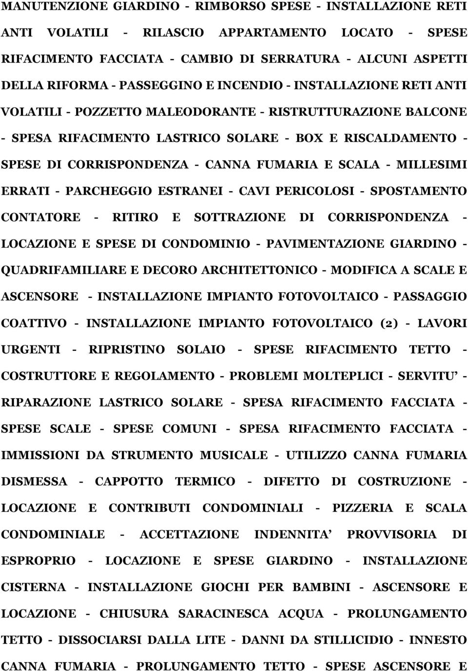 SCALA - MILLESIMI ERRATI - PARCHEGGIO ESTRANEI - CAVI PERICOLOSI - SPOSTAMENTO CONTATORE - RITIRO E SOTTRAZIONE DI CORRISPONDENZA - LOCAZIONE E SPESE DI CONDOMINIO - PAVIMENTAZIONE GIARDINO -