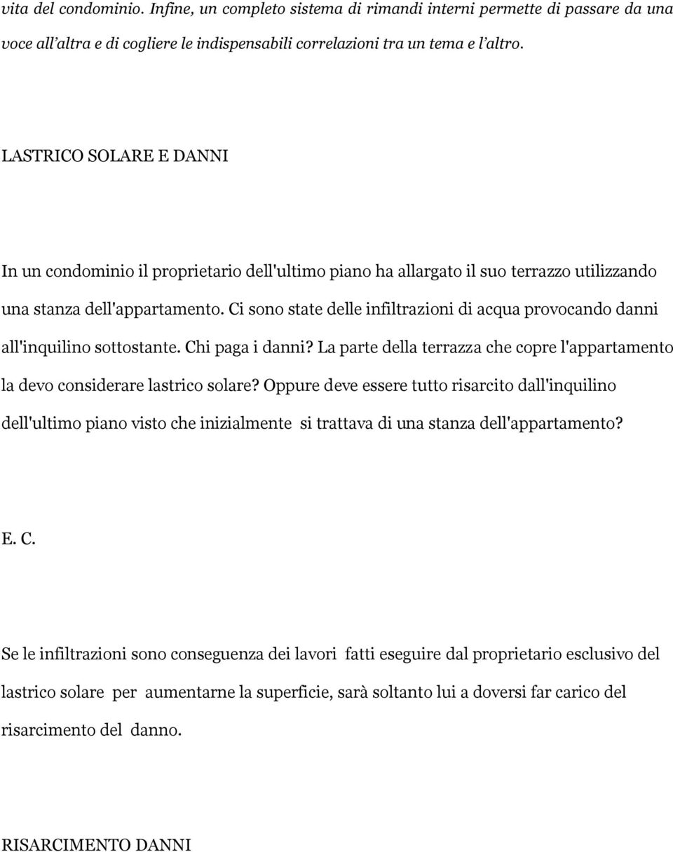 Ci sono state delle infiltrazioni di acqua provocando danni all'inquilino sottostante. Chi paga i danni? La parte della terrazza che copre l'appartamento la devo considerare lastrico solare?