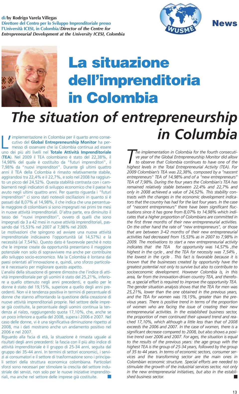 permesso di osservare che la Colombia continua ad essere L implementazione uno dei più alti livelli nel Totale Attività Imprenditoriale (TEA).
