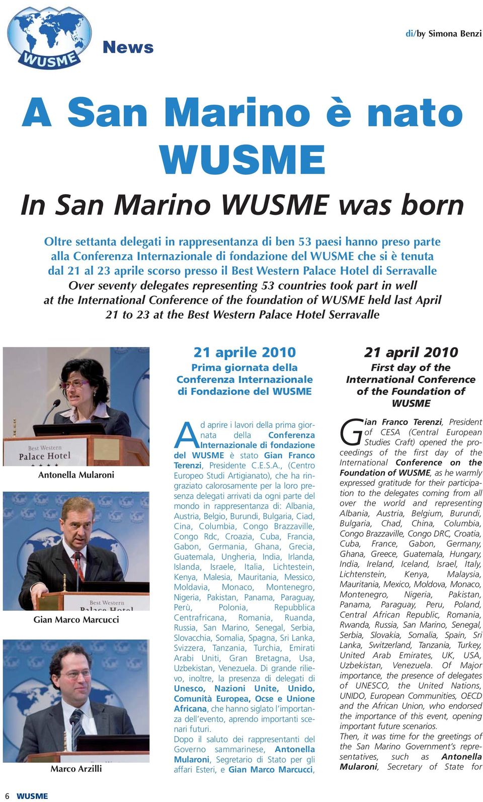 Conference of the foundation of WUSME held last April 21 to 23 at the Best Western Palace Hotel Serravalle Antonella Mularoni Gian Marco Marcucci Marco Arzilli 21 aprile 2010 Prima giornata della
