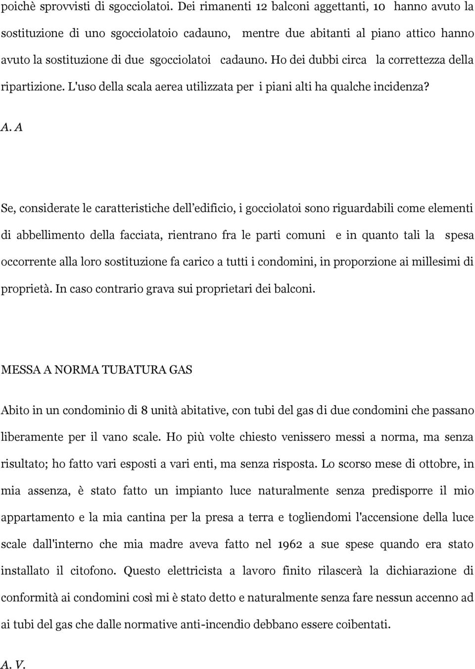 Ho dei dubbi circa la correttezza della ripartizione. L'uso della scala aerea utilizzata per i piani alti ha qualche incidenza? A.