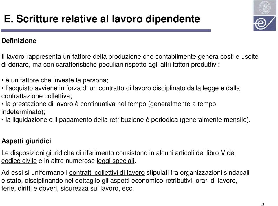 lavoro è continuativa nel tempo (generalmente a tempo indeterminato); la liquidazione e il pagamento della retribuzione è periodica (generalmente mensile).