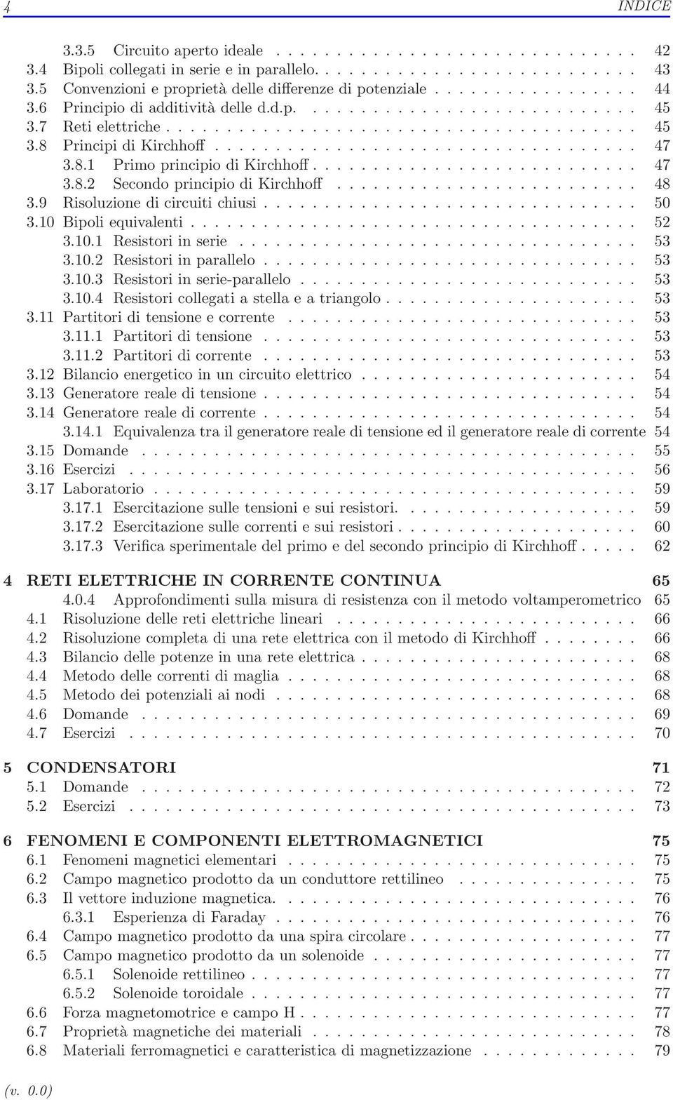 .................................. 47 3.8.1 Primo principio di Kirchhoff........................... 47 3.8.2 Secondo principio di Kirchhoff......................... 48 3.