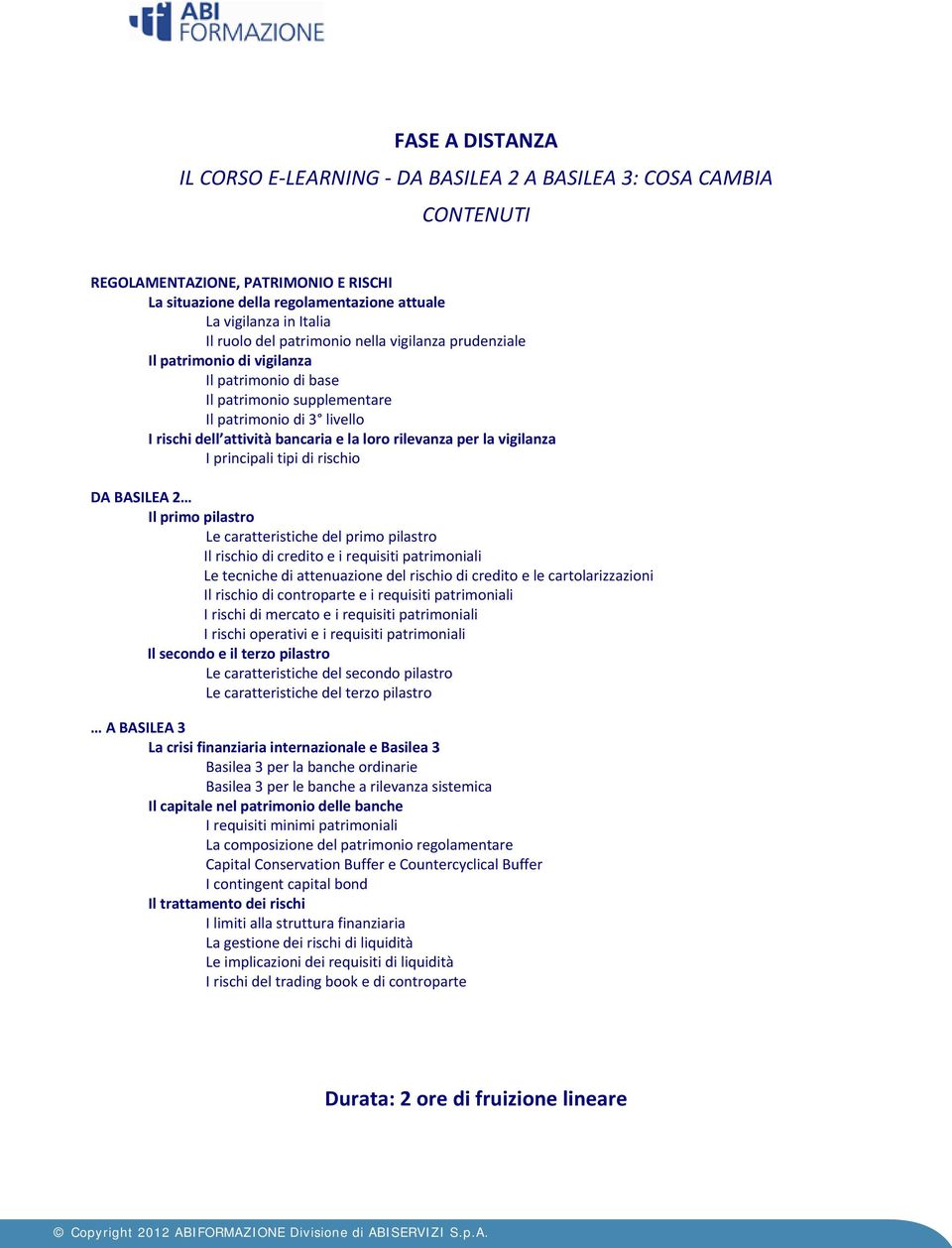 per la vigilanza I principali tipi di rischio DA BASILEA 2 Il primo pilastro Le caratteristiche del primo pilastro Il rischio di credito e i requisiti patrimoniali Le tecniche di attenuazione del