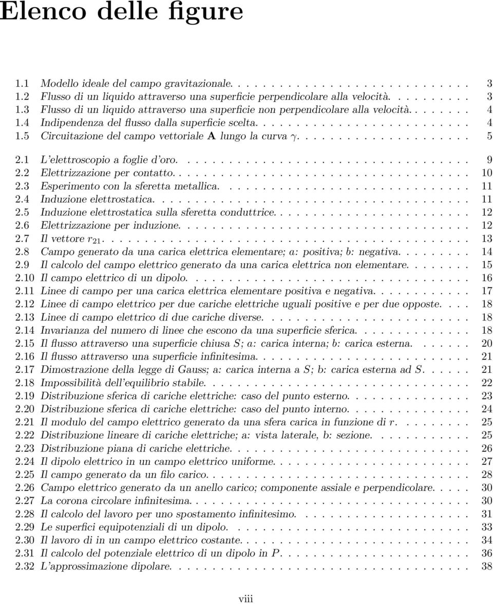 1 L elettroscopio a foglie d oro................................... 9 2.2 Elettrizzazione per contatto.................................... 10 2.3 Esperimento con la sferetta metallica.............................. 11 2.