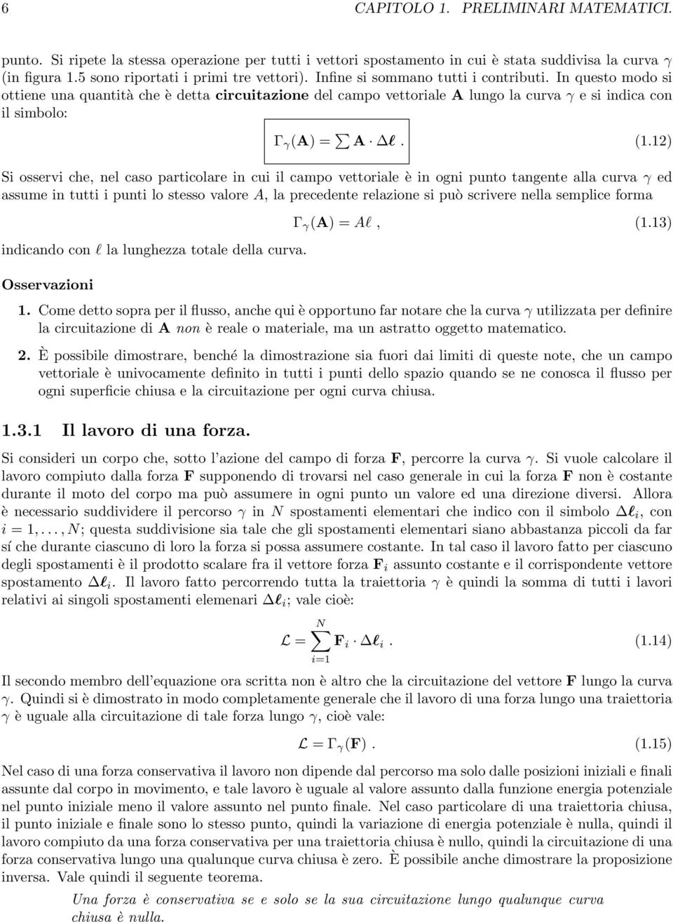 12) Si osservi che, nel caso particolare in cui il campo vettoriale è in ogni punto tangente alla curva γ ed assume in tutti i punti lo stesso valore A, la precedente relazione si può scrivere nella