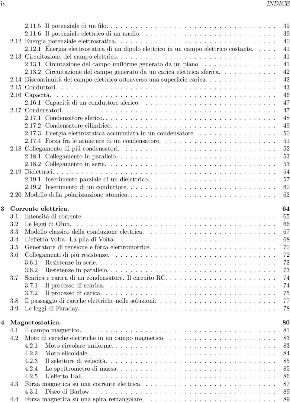 ............... 41 2.13.2 Circuitazione del campo generato da un carica elettrica sferica............ 42 2.14 Discontinuità del campo elettrico attraverso una superficie carica............... 42 2.15 Conduttori.