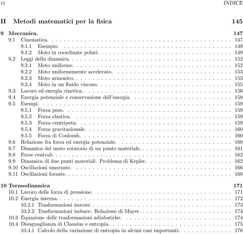 ............................ 153 9.2.3 Moto armonico....................................... 153 9.2.4 Moto in un fluido viscoso................................. 155 9.3 Lavoro ed energia cinetica.