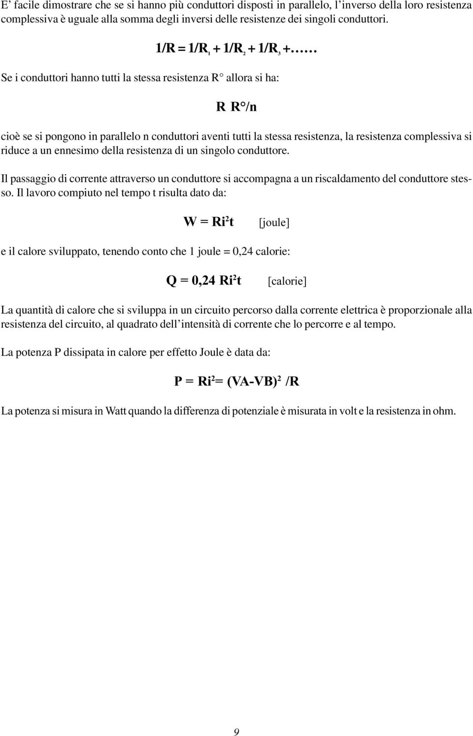 complessiva si riduce a un ennesimo della resistenza di un singolo conduttore. Il passaggio di corrente attraverso un conduttore si accompagna a un riscaldamento del conduttore stesso.