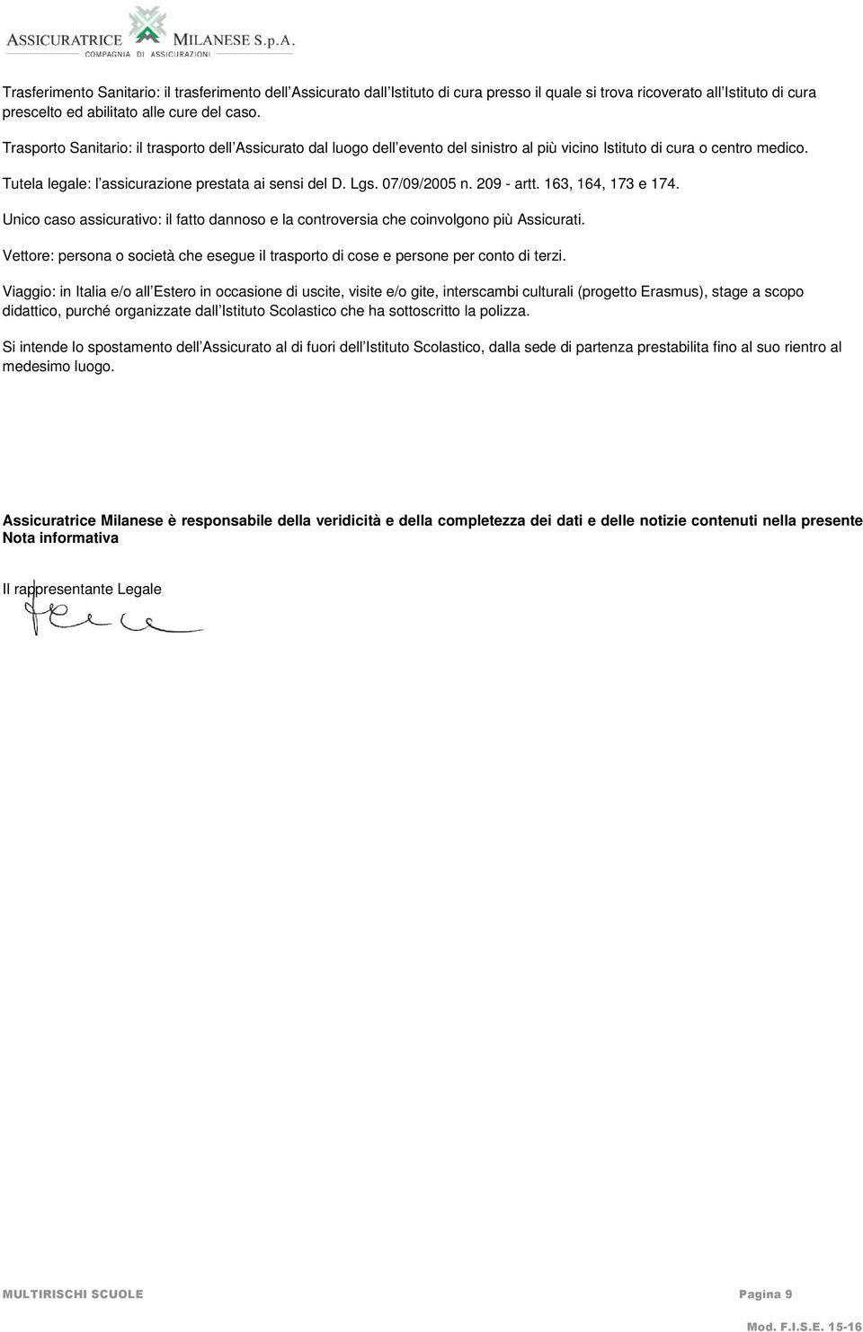 07/09/2005 n. 209 - artt. 163, 164, 173 e 174. Unico caso assicurativo: il fatto dannoso e la controversia che coinvolgono più Assicurati.