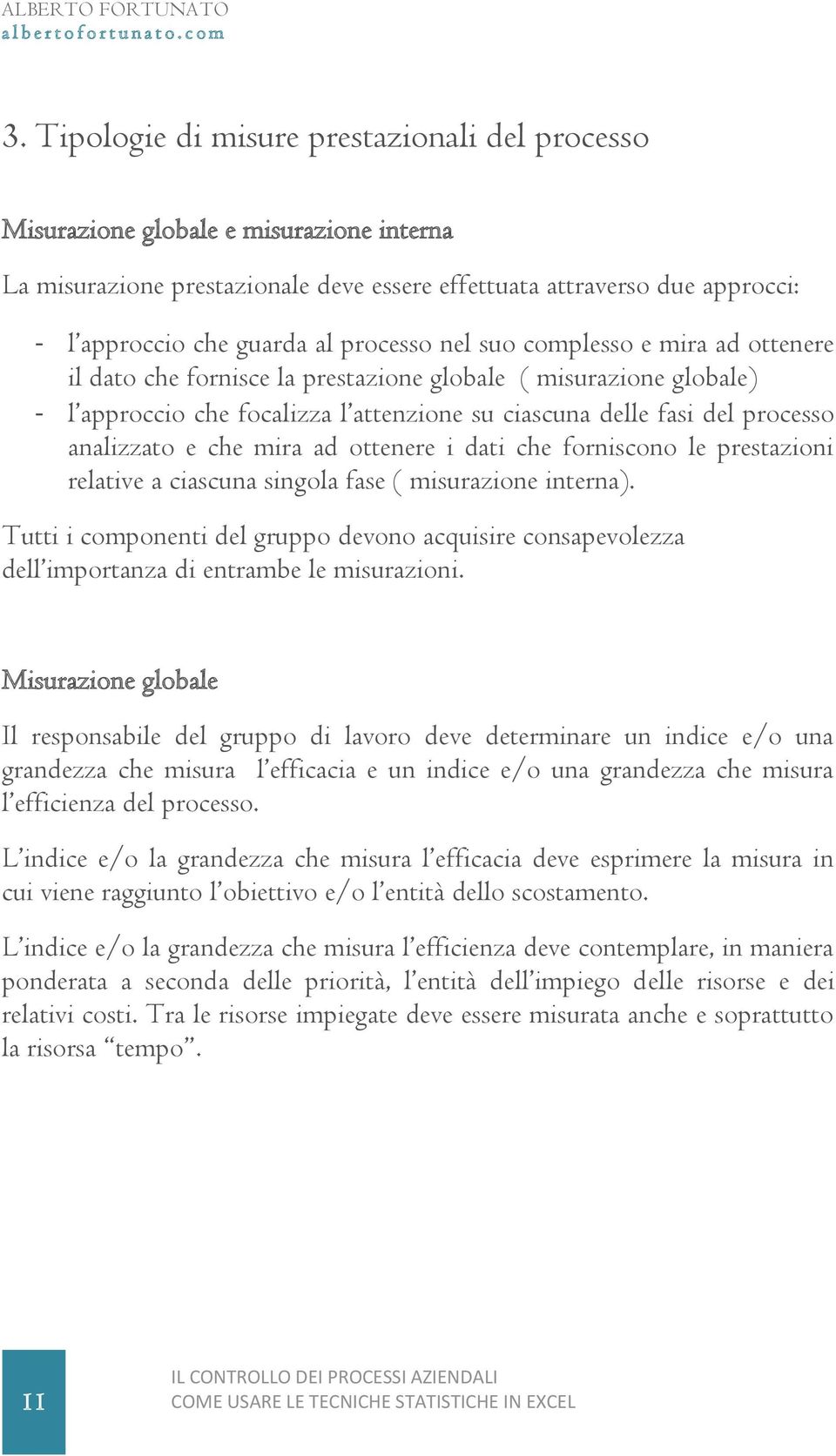 analizzato e che mira ad ottenere i dati che forniscono le prestazioni relative a ciascuna singola fase ( misurazione interna).