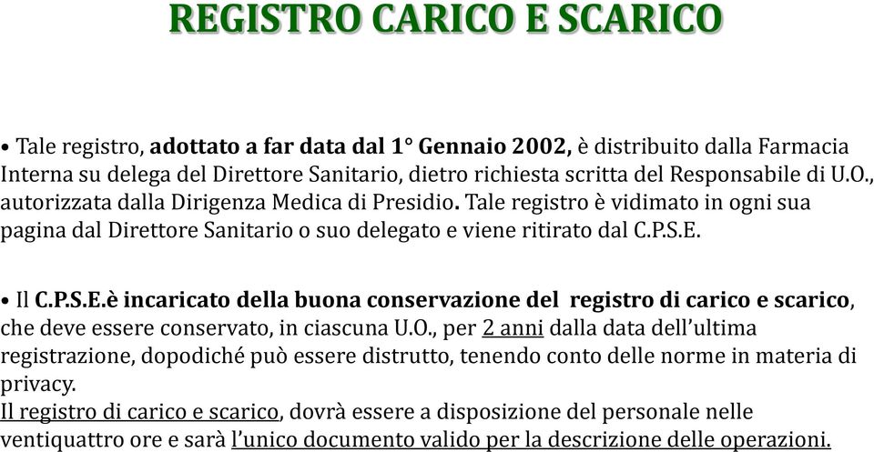 Il C.P.S.E.è incaricato della buona conservazione del registro di carico e scarico, che deve essere conservato, in ciascuna U.O.