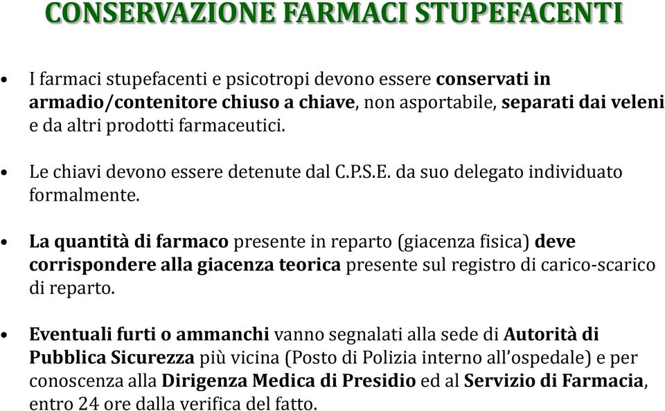 La quantità di farmaco presente in reparto (giacenza fisica) deve corrispondere alla giacenza teorica presente sul registro di carico-scarico di reparto.