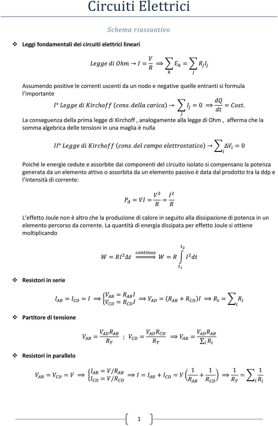 circuito isolato si compensano la potenza generata da un elemento attivo o assorbita da un elemento passivo è data dal prodotto tra la ddp e l intensità di corrente: L effetto Joule non è altro che