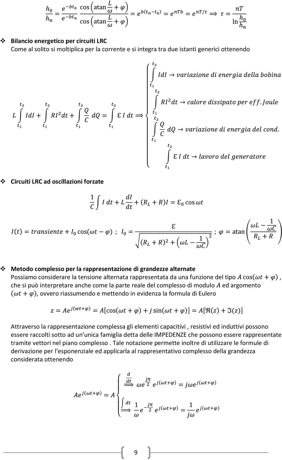 argomento, ovvero riassumendo e mettendo in evidenza la formula di Eulero Attraverso la rappresentazione complessa gli elementi capacitivi, resistivi ed induttivi possono essere raccolti sotto ad un